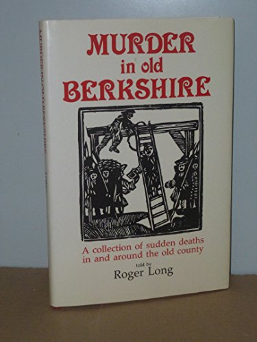 Beispielbild fr Murder in Old Berkshire: A Collection of Sudden Deaths (Crime & Custom (Saga)) zum Verkauf von WorldofBooks