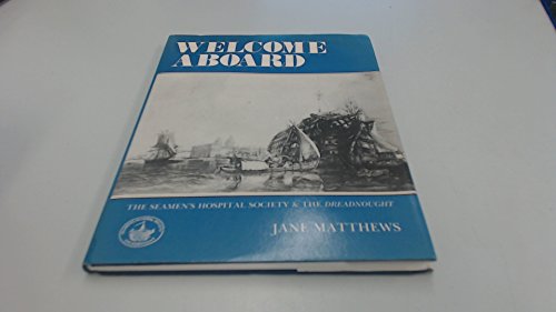 Welcome Aboard : The Story of the Seamen's Hospital Society and the Dreadnought