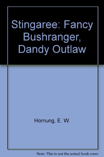 Stingaree: Fancy Bushranger, Dandy Outlaw (9780860252023) by Hornung, E.W.