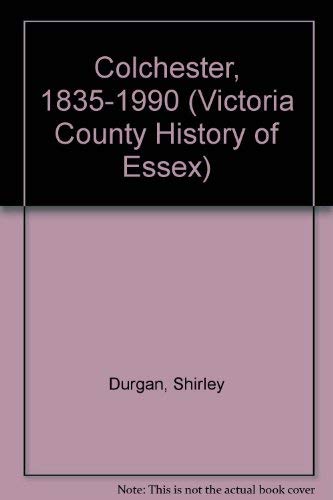 Stock image for Colchester, 1835-1990 (Victoria County History of Essex ) for sale by J. and S. Daft