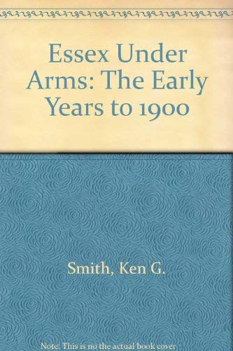Stock image for Essex Under Arms: The Early Years to 1900 for sale by RIVERLEE BOOKS