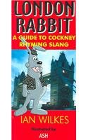 Stock image for London Rabbit: A Guide to Cockney Rhyming Slang for sale by MusicMagpie