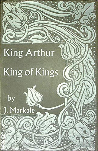 Stock image for KING ARTHUR: KING OF KINGS. for sale by Cambridge Rare Books