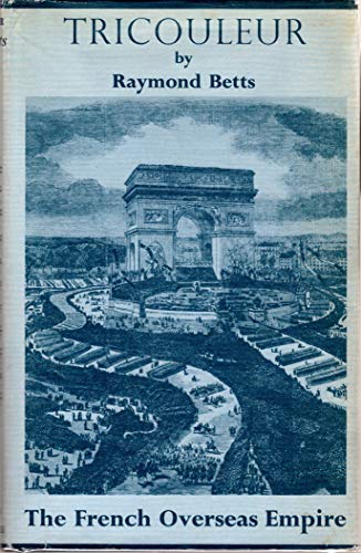 Imagen de archivo de Tricouleur The French Overseas Empire a la venta por Dale A. Sorenson