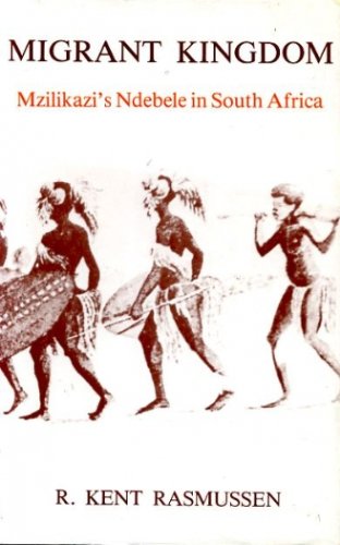 Migrant Kingdom. Mzilikazi's Ndebele in South Africa