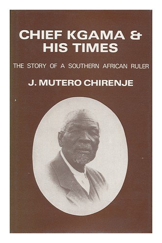 Beispielbild fr Chief Kgama and His Times c. 1835-1923: The Story of a Southern African Ruler zum Verkauf von JuddSt.Pancras