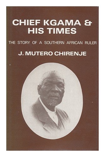 Chief Kgama and His Times C1835-1923