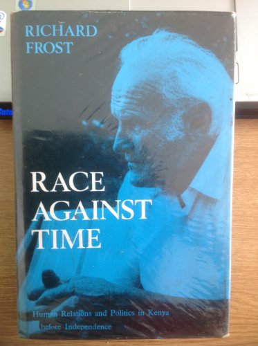 Race against time: Human relations and politics in Kenya before Independence (9780860360810) by Richard Frost