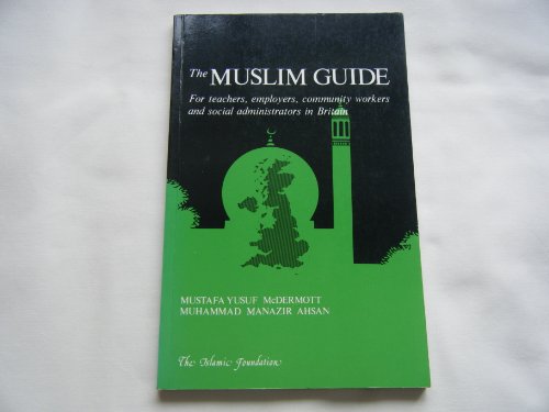 Stock image for The Muslim Guide: For Teachers, Employers, Community and Social Administrators in Britain for sale by Reuseabook