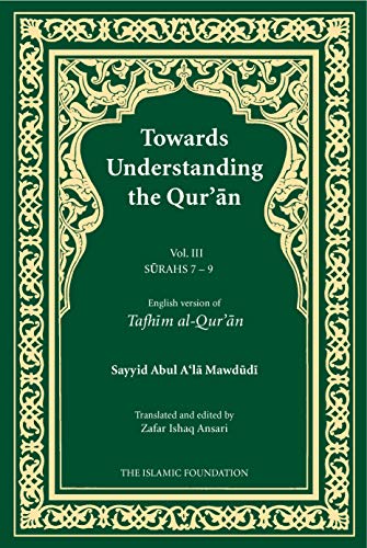 Beispielbild fr Towards Understanding the Qur'an (Tafhim al-Qur'an) Volume 3: Surah 7 (Al-A'raf) to Surah 9 (Al-Tawbah): Surahs 7-9 v. 3 (Tafhim al-Qur'an Tafsir) zum Verkauf von Chiron Media