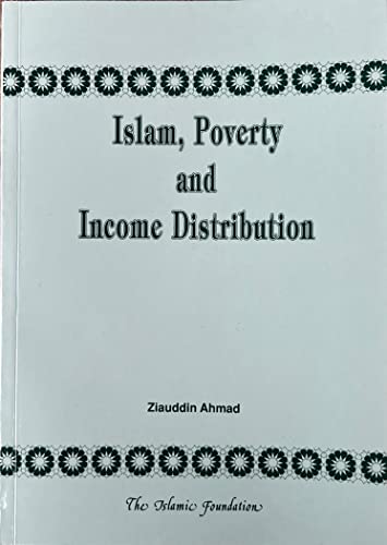Stock image for Islam, Poverty and Income Distribution: A Discussion of the Distinctive Islamic Approach to Eradication of Poverty and Achievement of an Equitable Distribution of Income and Wealth for sale by austin books and more