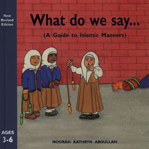 Stock image for What Do We Say? : A Guide to Islamic Manners for sale by Better World Books
