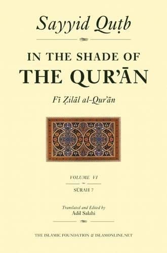 In the Shade of the Qur'an Vol. 6 (Fi Zilal al-Qur'an): Surah Al-A'raf (In the Shade of the Qur an, 6) (9780860373773) by Sayed Qutb