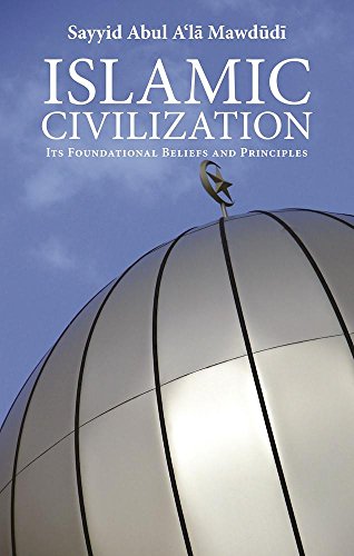 Imagen de archivo de Islamic Civilization: Its Foundational Beliefs and Principles (The Essential Mawdudi) a la venta por Lakeside Books