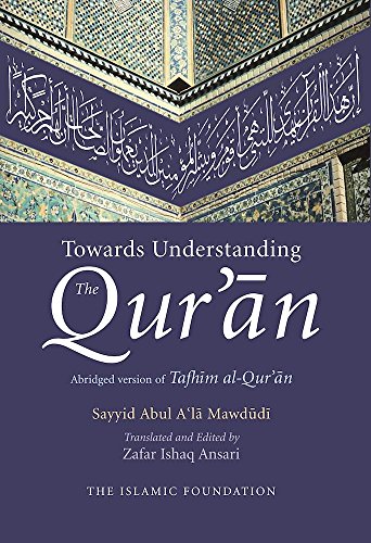 Stock image for Towards Understanding the Qur'an: Abridged Version of Tafhim Al-Qur'an: English/Arabic Edition (with commentary in English) for sale by The Dawn Treader Book Shop