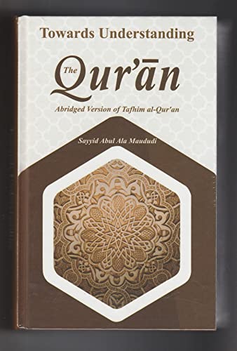 Towards Understanding the Qur'aan: Abridged Version of Tafhaim Al-Quraan (9780860375456) by Maudoodi, Syed Abul Ala