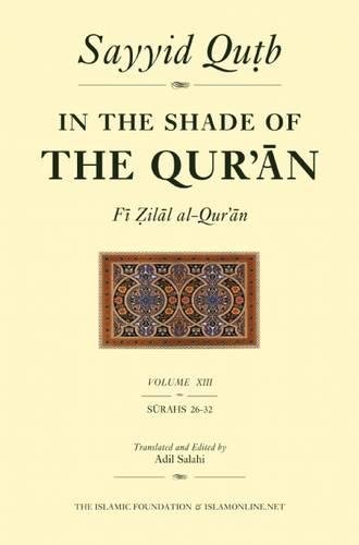 Beispielbild fr In the Shade of the Qur'an Vol. 13: Surah 26 Al-Sur'ara' - Surah 32 Al-Sajdah zum Verkauf von Daedalus Books