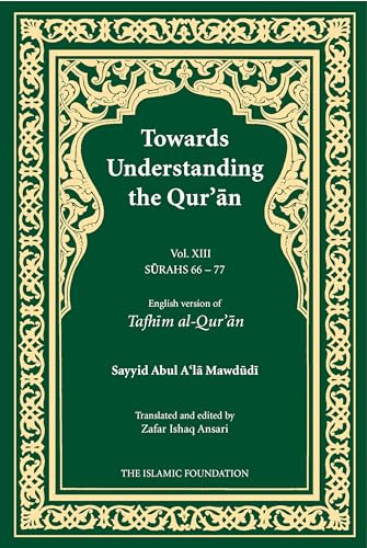 Beispielbild fr Towards Understanding the Qur'an (Tafhim al-Qur'an) Volume 13: Surah 13 (Al-Tahrim) to Surah 77 (Al-Mursalat) (Tafhim al-Qur'an Tafsir) zum Verkauf von Chiron Media