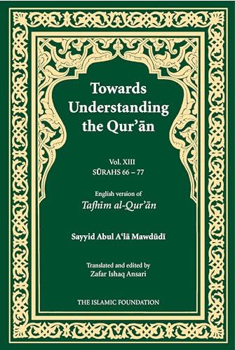 Stock image for Towards Understanding the Qur'an (Tafhim al-Qur'an) Volume 13: Surah 13 (Al-Tahrim) to Surah 77 (Al-Mursalat) (Tafhim al-Qur'an Tafsir) for sale by Chiron Media