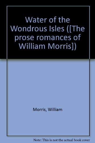 Water of the Wondrous Isles (The Prose Romances of William Morris)