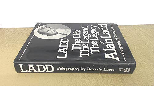 Ladd: The Life, The Legend, The Legacy of Alan Ladd (9780860510970) by Linet, Beverly