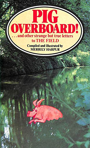 Stock image for Pig Overboard: Strange But True Letters from "The Field" for sale by Goldstone Books