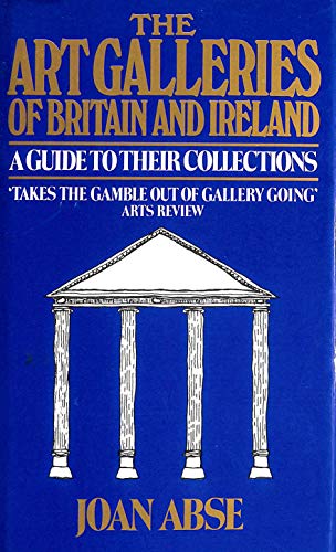 Stock image for The Art Galleries of Britain and Ireland. A Guide to Their Collections for sale by The London Bookworm