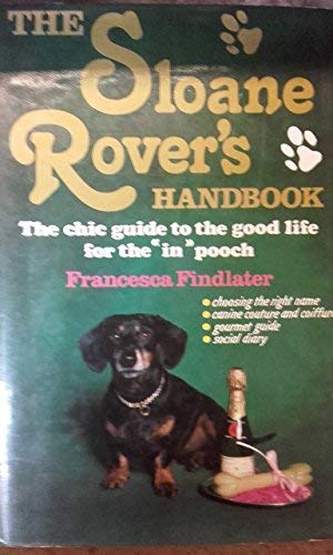 Beispielbild fr Sloane Rovers Handbook : The Chic Guide to the Good Life for the 'in' Pooch, The Sloane Ranger's Dog zum Verkauf von WorldofBooks