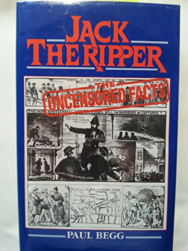 Beispielbild fr Jack the Ripper: The Uncensored Facts : A Documented History of the Whitechapel Murders of 1888 zum Verkauf von HPB-Emerald