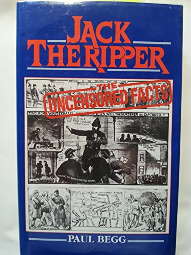 Imagen de archivo de Jack the Ripper: The Uncensored Facts : A Documented History of the Whitechapel Murders of 1888 a la venta por HPB-Emerald