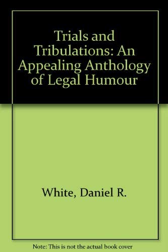 Stock image for Trials and Tribulations : An Appealing Anthology of Legal Humour for sale by Shadow Books