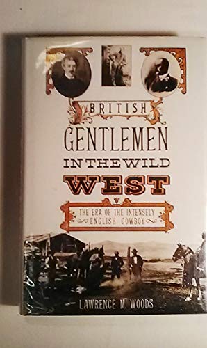 Imagen de archivo de British Gentlemen in the Wild West: The Era of the Intensely English Cowboy a la venta por Reuseabook