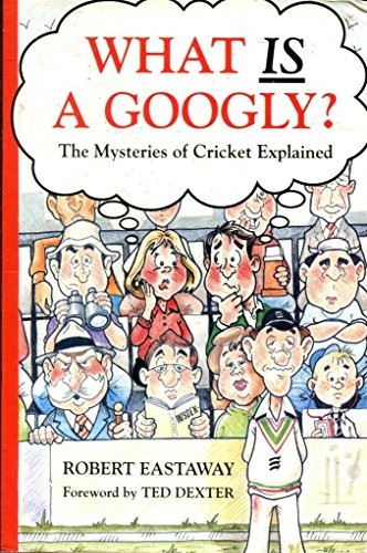 Stock image for What Is a Googly? : The Mysteries of Cricket Explained for sale by Better World Books: West