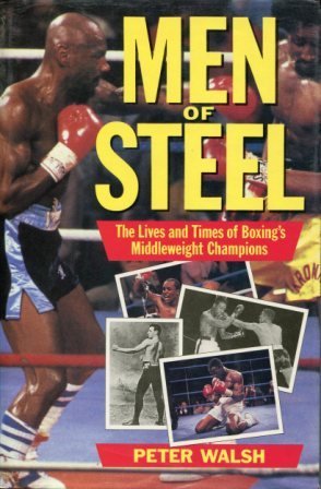 Beispielbild fr Men of Steel: Lives and Times of Boxing's Middleweight Heroes zum Verkauf von WorldofBooks