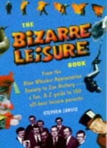 Stock image for The Bizarre Leisure Book: A Fun Guide to 100 Off-beat Leisure Pursuits for sale by WorldofBooks