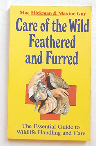 9780860518983: Care of the Wild Feathered and Furred: Guide to Wild Life Handling and Care
