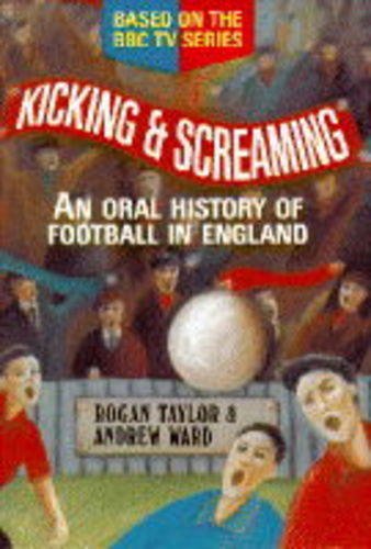 Beispielbild fr KICKING AND SCREAMING: Oral History of Football in England zum Verkauf von AwesomeBooks