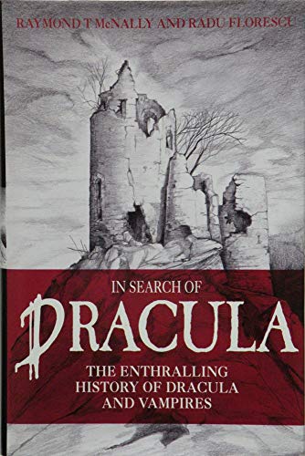 In Search of Dracula: History of Dracula and Vampires - Raymond T. McNally, Radu Florescu
