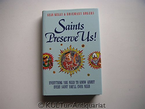 Stock image for Saints Preserve Us!: Everything You Need to Know About Every Saint You'll Ever Need for sale by Decluttr