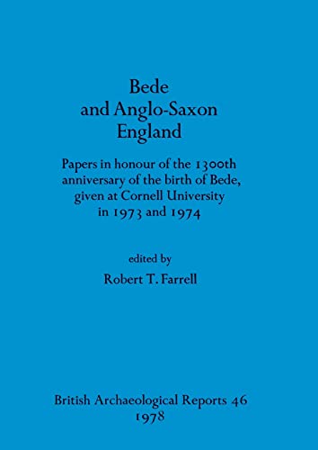 Stock image for Bede and Anglo-Saxon England: Papers in honour of the 1300th anniversary of the birth of Bede, given at Cornell University in 1973 and 1974 (BAR British) for sale by The Compleat Scholar