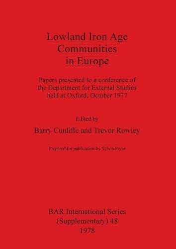 Stock image for Lowland Iron Age Communities in Europe: Papers presented to a conference of the Department for External Studies held at Oxford, October 1977 (48) (British Archaeological Reports International Series) for sale by WorldofBooks