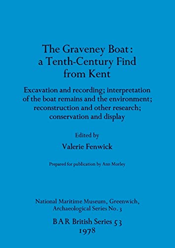 The Graveney Boat: a Tenth-Century Find from Kent (BAR British) (9780860540304) by Fenwick, Valerie