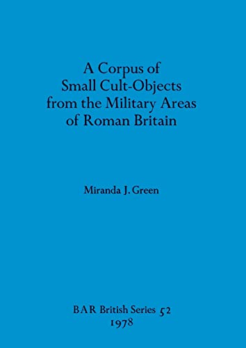 Beispielbild fr A Corpus of Small Cult-Objects from the Military Areas of Roman Britain (BAR British) zum Verkauf von Wonder Book