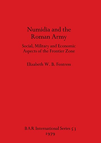 Beispielbild fr Numidia and the Roman Army: Social, Military and Economic Aspects of the Frontier Zone (BAR International Series) (Volume 53) zum Verkauf von Anybook.com