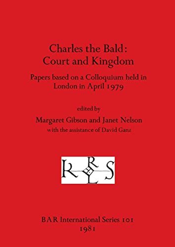 Charles the Bald-Court and Kingdom: Papers based on a Colloquium held in London in April 1979 (BAR International) (English, French and German Edition) (9780860541158) by Gibson, Margaret; Nelson, Janet