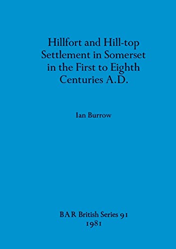Imagen de archivo de Hillfort and Hill-Top Settlement in Somerset in the First to Eighth Cen Turies A. D. a la venta por Better World Books Ltd