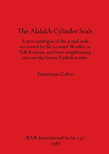 9780860541615: The Alalakh Cylinder Seals: A new catalogue of the actual seals excavated by Sir Leonard Woolley at Tell Atchana, and from neighbouring sites on the Syrian-Turkish border: 132