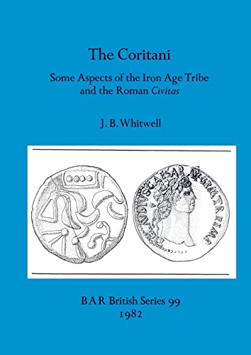 Stock image for The Coritani: Some Aspects of the Iron Age Tribe and the Roman Civitas (99) (British Archaeological Reports British Series) for sale by Allyouneedisbooks Ltd