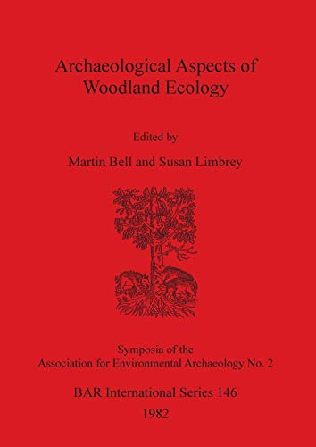 Archaeological Aspects of Woodland Ecology (BAR International) (9780860541769) by Limbrey, Susan; Bell, Martin