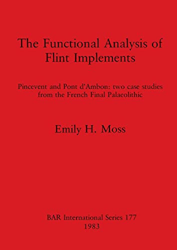 The Functional Analysis of Flint Implements: Pincevent and Pont d'Ambon: Two Case Studies from th...